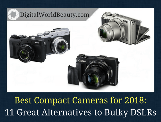 Best compact cameras for 2018: 11 Great DSLR Alternatives