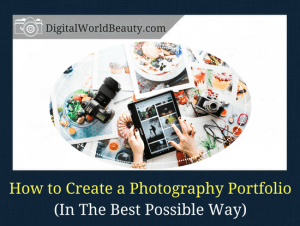 How To Create A Photography Portfolio (In The Best Possible Way)