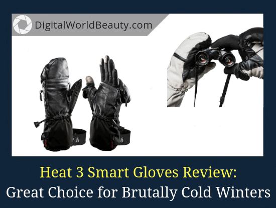 Heat 3 Smart Gloves Review: Great Choice for Photography in Extremely Cold Weather Conditions.