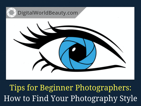 How to Find and Develop Your Photography Style (Tips for Beginner Photographers)