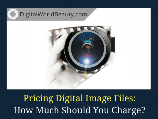 Pricing Digital Image Files: How Much Should You Charge for Digital Download Picture?