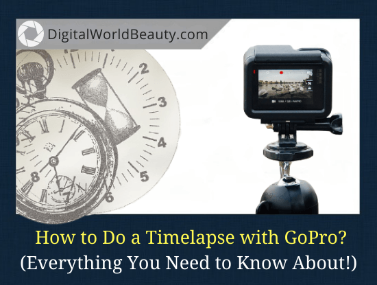 How to Do a Time Lapse Video with GoPro Cameras? (Guide)