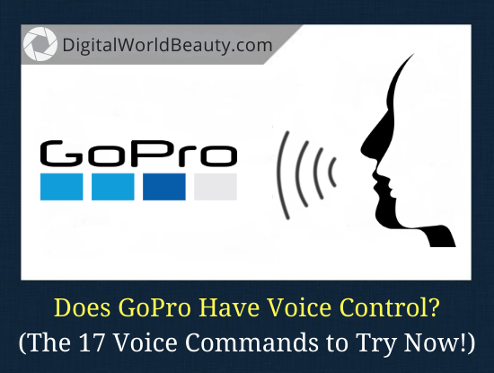 Does GoPro Have Voice Control? The 17 GoPro Voice Commands to Try!