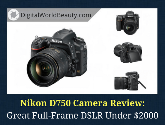 Nikon D750 in 2023: Best Full-Frame DSLR under $2000 (Review)