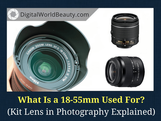 humor Allemaal Tenen What Is a 18-55mm Lens and What Is It Used For? (Guide)